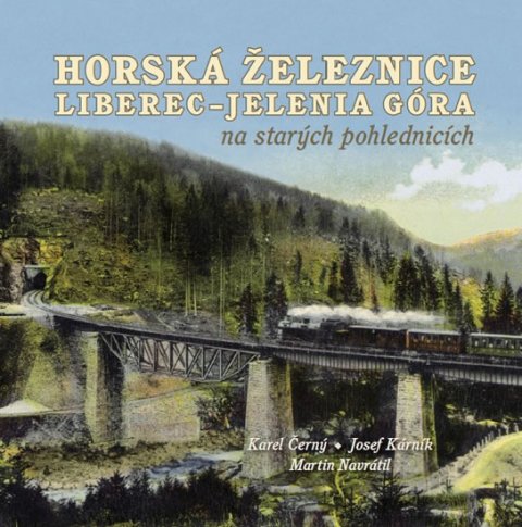 Navrátil Martin: Horská železnice Liberec - Jelenia Góra na starých pohlednicích Navrátil Martin: Horská železnice Liberec - Jelenia Góra na starých pohlednicích