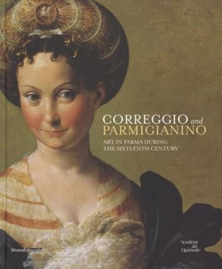 Ekserdjian David: Correggio and Parmigianino : Art in Parma During the Sixteenth Century