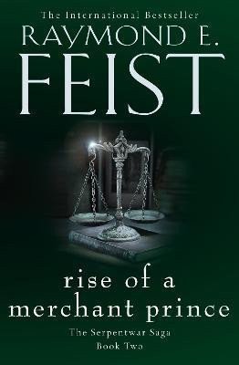 Feist Raymond E.: Rise of a Merchant Prince (The Serpentwar Saga, Book 2)