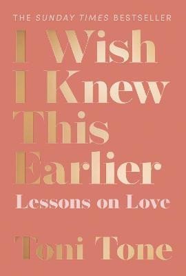 Tone Toni: I Wish I Knew This Earlier : Lessons on Love