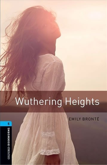 Bronteová Emily: Oxford Bookworms Library 5 Wuthering Heights (New Edition)
