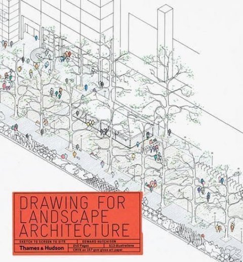 Hutchison Edward: Drawing for Landscape Architecture: Sketch to Screen to Site