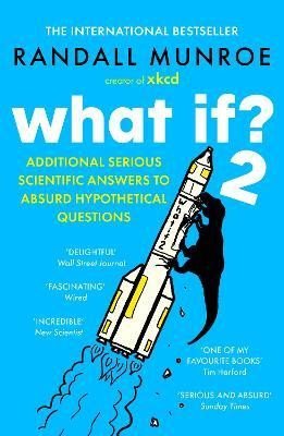 Munroe Randall: What If?2: Additional Serious Scientific Answers to Absurd Hypothetical Que Munroe Randall: What If?2: Additional Serious Scientific Answers to Absurd Hypothetical Que