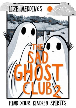 Meddings Lize: The Sad Ghost Club 2 : Find Your Kindred Spirits