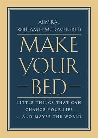McRaven William H.: Make Your Bed : Little Things That Can Change Your Life... and Maybe the Wo