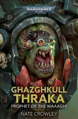 Crowley Nate: Ghazghkull Thraka: Prophet of the Waaagh!