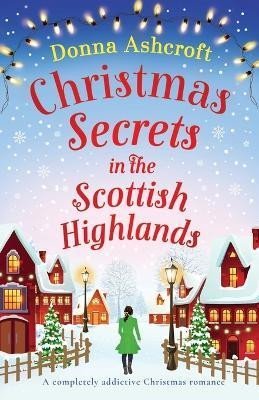 Ashcroftová Donna: Christmas Secrets in the Scottish Highlands: A completely addictive Christm