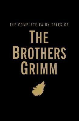 Grimm Jacob: The Complete Fairy Tales of the Brothers Grimm
