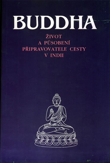 neuveden: Buddha - Život a působení připravovatele cesty v Indii neuveden: Buddha - Život a působení připravovatele cesty v Indii
