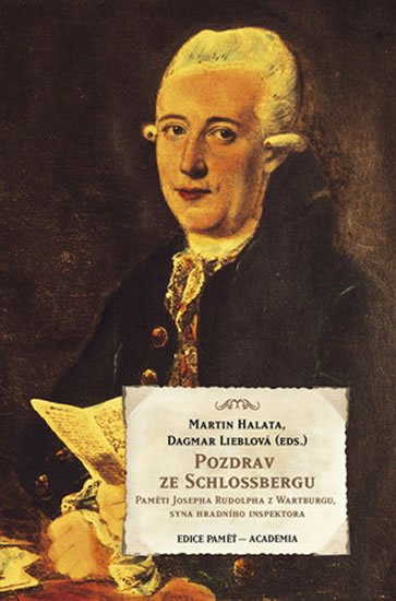 Halata Martin: Pozdrav ze Schlossbergu - Paměti Josefa Rudolpha z Wartburgu, syna hradního