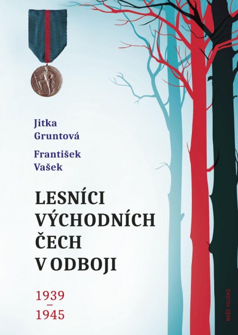 Gruntová Jitka: Lesníci východních Čech v odboji 1939-1945