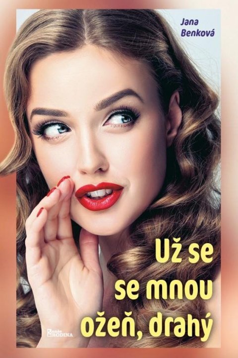 Benková Jana: Už se se mnou ožeň, drahý Benková Jana: Už se se mnou ožeň, drahý