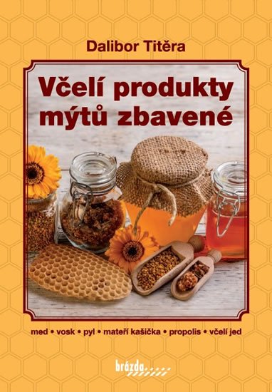 Titěra Dalibor: Včelí produkty mýtů zbavené Titěra Dalibor: Včelí produkty mýtů zbavené