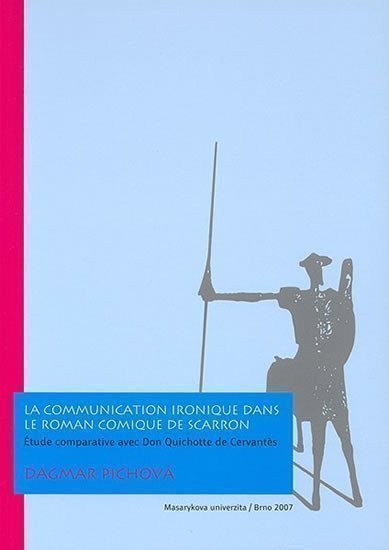 Pichová Dagmar: La communication ironique dans Le Roman comique de Scarron: Étude comparati