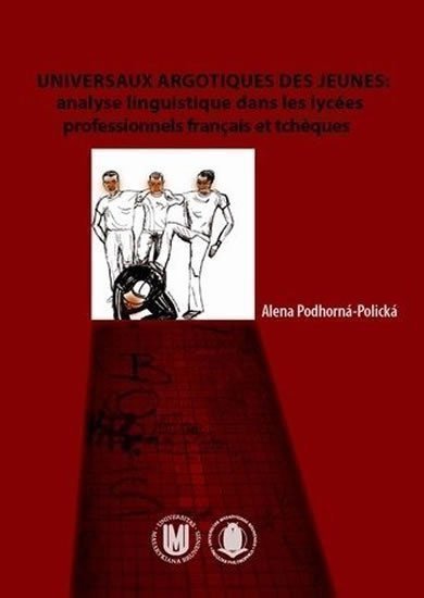Podhorná-Polická Alena: Universaux argotiques des jeunes: Analyse linguistique dans les lycées prof