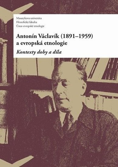 Drápala Daniel: Antonín Václavík (1891–1959) a evropská etnologie: Kontexty doby a díla