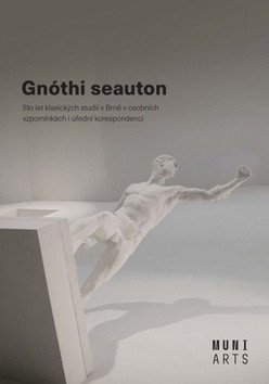 Nechutová Jana: Gnóthi seauton - Sto let klasických studií v Brně v osobních vzpomínkách i 