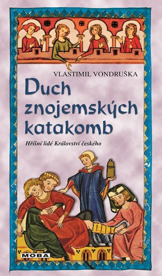 Vondruška Vlastimil: Duch znojemských katakomb - Hříšní lidé Království českého Vondruška Vlastimil: Duch znojemských katakomb - Hříšní lidé Království českého