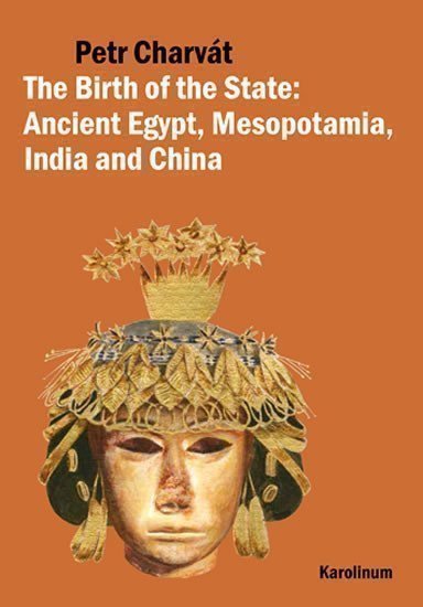 Charvát Petr: The Birth of the State: Ancient Egypt, Mesopotamia, India and China