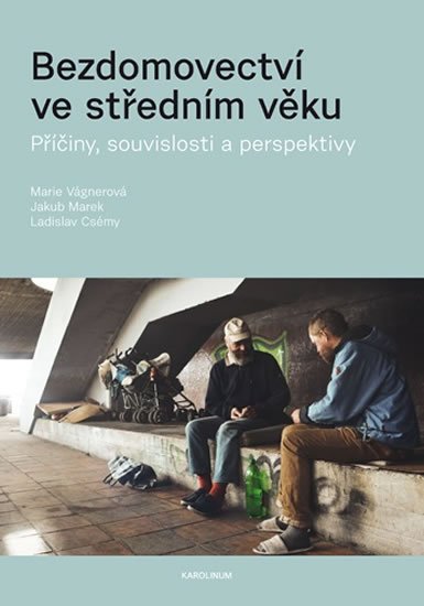 Marek Jakub: Bezdomovectví ve středním věku - Příčiny, souvislosti a perspektivy