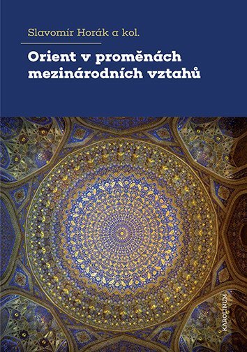 Horák Slavomír: Orient v proměnách mezinárodních vztahů