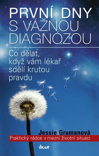 Grumanová Jessie: První dny s vážnou diagnózou - Praktický rádce v mezní životní situaci Grumanová Jessie: První dny s vážnou diagnózou - Praktický rádce v mezní životní situaci