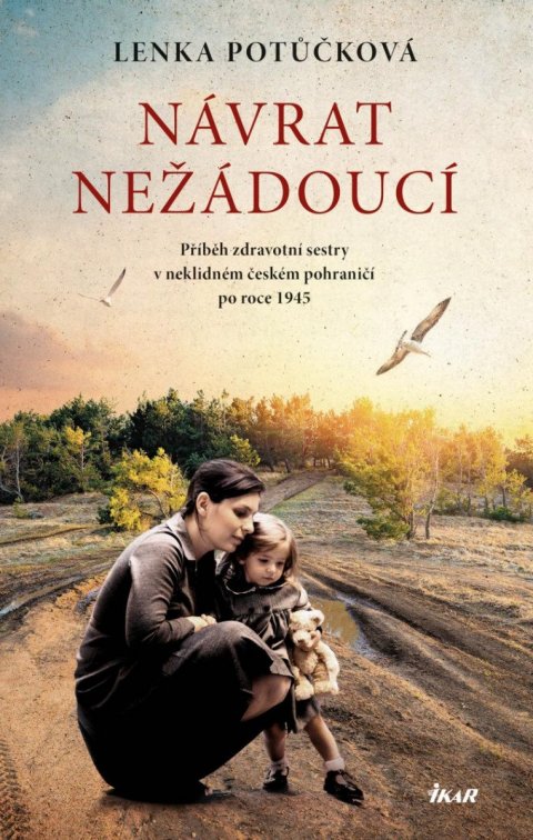 Potůčková Lenka: Návrat nežádoucí - Příběh zdravotní sestry v neklidném českém pohraničí po Potůčková Lenka: Návrat nežádoucí - Příběh zdravotní sestry v neklidném českém pohraničí po