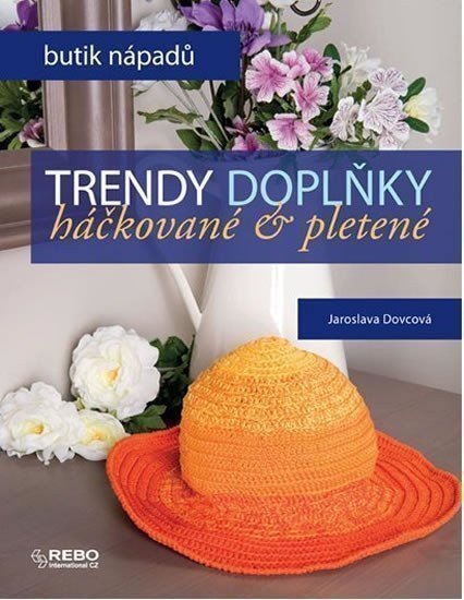 Dovcová Jaroslava: Trendy doplňky háčkované a pletené - Butik nápadů