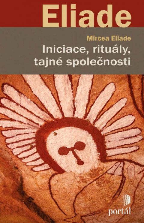 Eliade Mircea: Iniciace, rituály, tajné společnosti Eliade Mircea: Iniciace, rituály, tajné společnosti