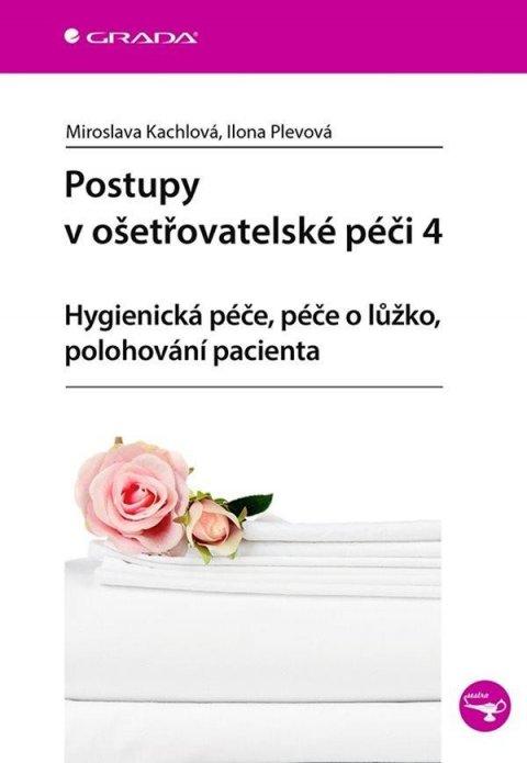 Plevová Ilona: Postupy v ošetřovatelské péči 4 - Hygienická péče, péče o lůžko, polohování Plevová Ilona: Postupy v ošetřovatelské péči 4 - Hygienická péče, péče o lůžko, polohování