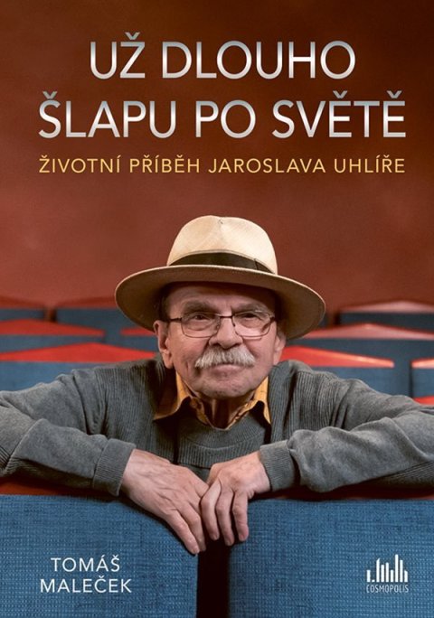 Maleček Tomáš: Životní příběh Jaroslava Uhlíře – Už dlouho šlapu po světě