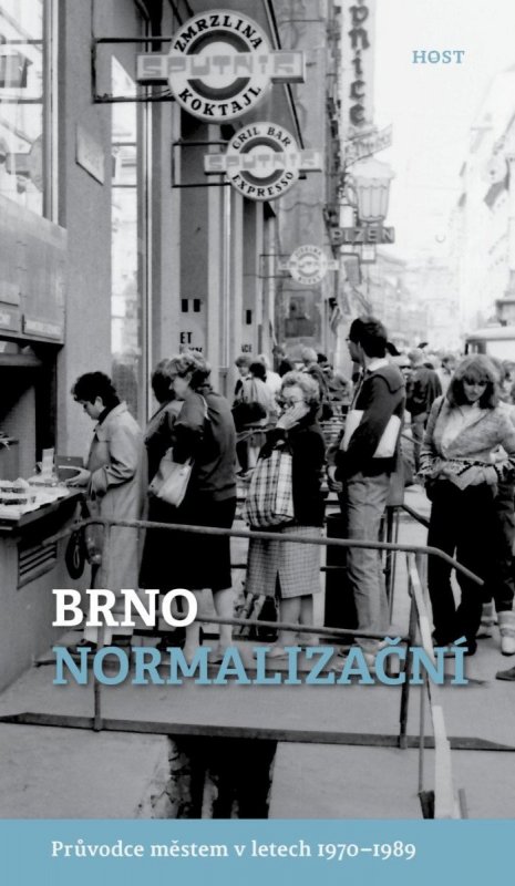 Brummer Alexandr: Brno normalizační - Průvodce městem v letech 1970–1989 Brummer Alexandr: Brno normalizační - Průvodce městem v letech 1970–1989