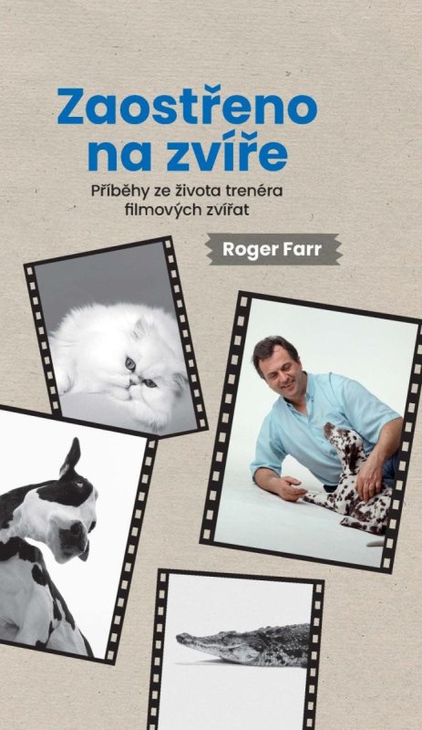 Farr Roger: Zaostřeno na zvíře - Příběhy ze života trenéra filmových zvířat Farr Roger: Zaostřeno na zvíře - Příběhy ze života trenéra filmových zvířat