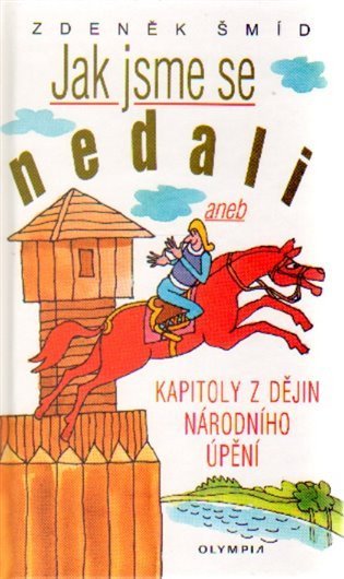 Šmíd Zdeněk: Jak jsme se nedali aneb Kapitoly z dějin národního úpění