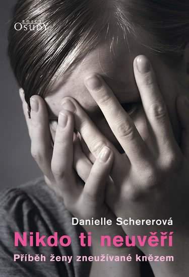 Schererová Danielle: Nikdo ti neuvěří - Příběh ženy zneužívané knězem