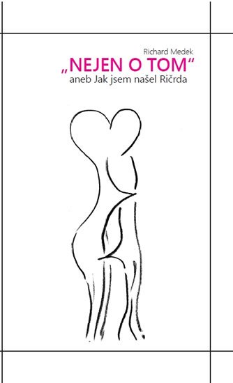 Medek Richard: Nejen o tom aneb Jak jsem našel Ričrda