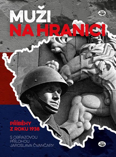 Čvančara Jaroslav: Muži na hranici - Příběhy z roku 1938