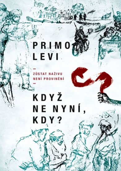 Levi Primo: Když ne nyní, kdy? - Zůstat naživu není provinění Levi Primo: Když ne nyní, kdy? - Zůstat naživu není provinění