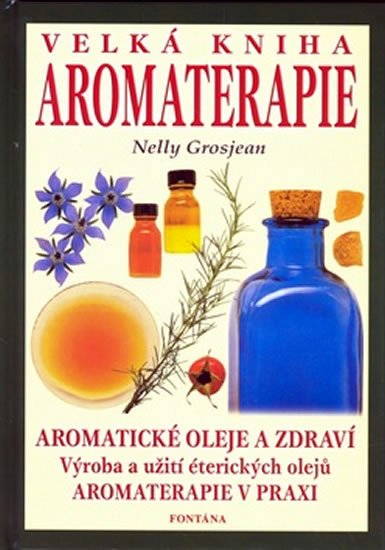 Grosjean Nelly: Velká kniha aromaterapie