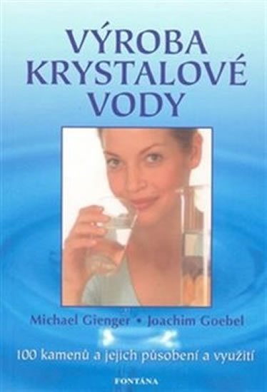 Gienger Michael: Výroba krystalové vody 100 kamenů - 100 kamenů a jejich působení a využití Gienger Michael: Výroba krystalové vody 100 kamenů - 100 kamenů a jejich působení a využití