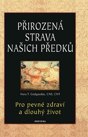 Gedgaudas Nora: Přirozená strava našich předků - Pro pevné zdraví a dlouhý život Gedgaudas Nora: Přirozená strava našich předků - Pro pevné zdraví a dlouhý život