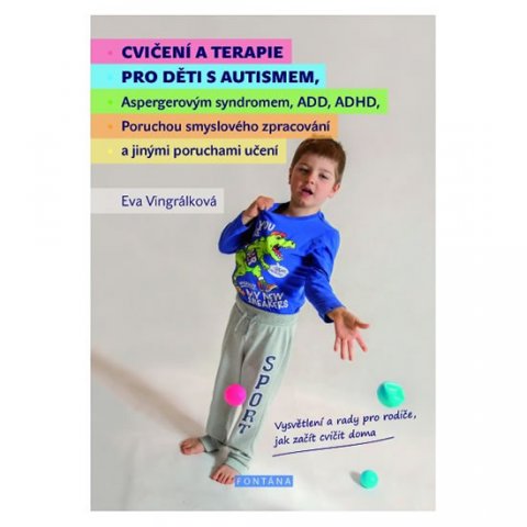 Vingrálková Eva: Cvičení a terapie pro děti s autismem, Aspergerovým syndromem, ADD, ADHD, P Vingrálková Eva: Cvičení a terapie pro děti s autismem, Aspergerovým syndromem, ADD, ADHD, P