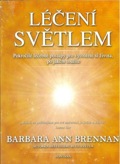 Brennan Barbara Ann: Léčení světlem - Pokročilé léčebné postupy pro vytvoření si života, po jaké Brennan Barbara Ann: Léčení světlem - Pokročilé léčebné postupy pro vytvoření si života, po jaké