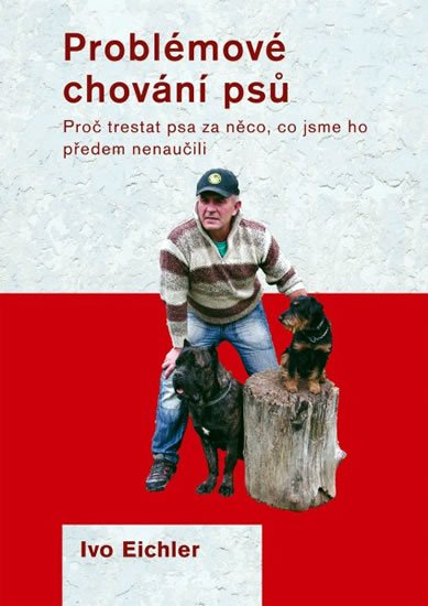 Eichler Ivo: Problémové chování psů Eichler Ivo: Problémové chování psů