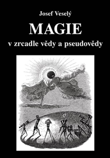 Veselý Josef: Magie v zrcadle vědy a pseudovědy