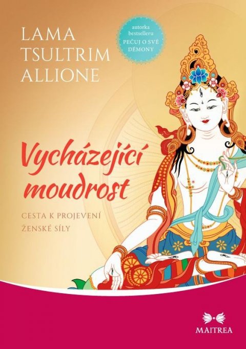 Allione Tsultrim: Vycházející moudrost - Cesta k projevení ženské síly