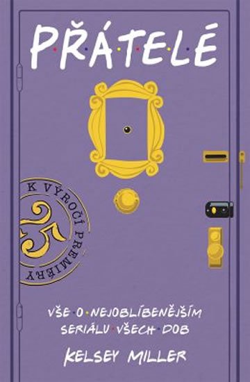Miller Kelsey: Přátelé - Vše o nejoblíbenějším seriálu všech dob Miller Kelsey: Přátelé - Vše o nejoblíbenějším seriálu všech dob