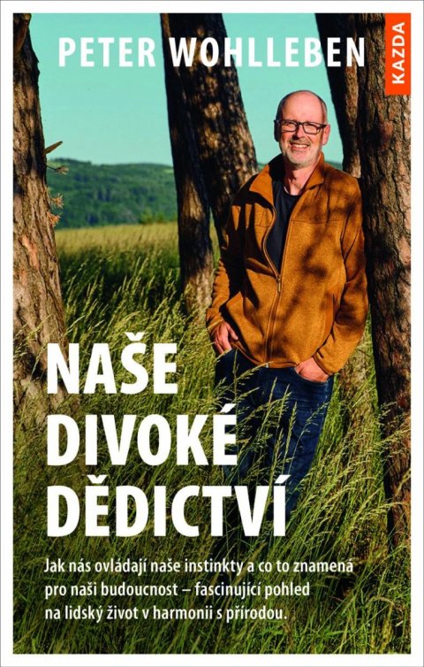 Wohlleben Peter: Naše divoké dědictví - Jak nás ovládají naše instinkty a co to znamená pro Wohlleben Peter: Naše divoké dědictví - Jak nás ovládají naše instinkty a co to znamená pro
