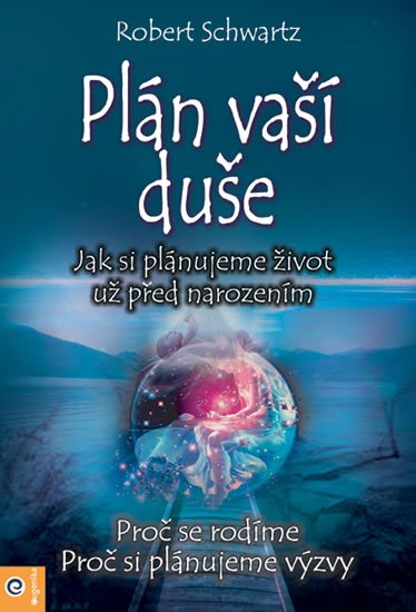 Schwartz Robert: Plán Vaší duše - Jak si plánujeme život už před narozením