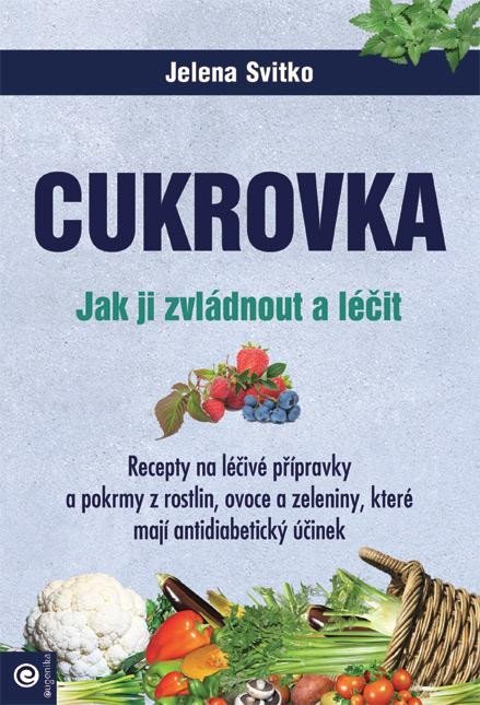 Svitko Jelena: Cukrovka - Jak ji zvládnout a léčit Svitko Jelena: Cukrovka - Jak ji zvládnout a léčit